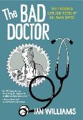 Bad Doctor The Troubled Life & Times Of Dr Iwan James