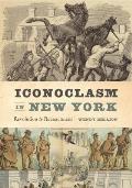 Iconoclasm in New York: Revolution to Reenactment