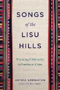 Songs of the Lisu Hills: Practicing Christianity in Southwest China