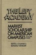 The Left Academy: Marxist Scholarship on American Campuses; Volume Three