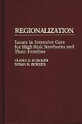 Regionalization: Issues in Intensive Care for High Risk Newborns and Their Families
