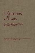 A Revolution in Arrears: The Development Crisis in Latin America