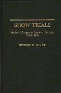 Show Trials: Stalinist Purges in Eastern Europe, 1948-1954