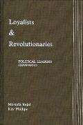 Loyalists and Revolutionaries: Political Leaders Compared