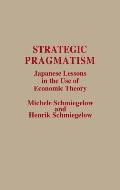 Strategic Pragmatism: Japanese Lessons in the Use of Economic Theory
