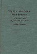 The U.S. Man-Made Fiber Industry: Its Structure and Organization Since 1948
