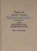 Topics in Social Choice: Sophisticated Voting, Efficacy, and Proportional Representation