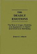 The Deadly Emotions: The Role of Anger, Hostility, and Aggression in Health and Emotional Well-Being