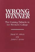 Wrong Winner: The Coming Debacle in the Electoral College