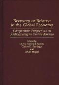 Recovery or Relapse in the Global Economy: Comparative Perspectives on Restructuring in Central America