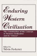 Enduring Western Civilization: The Construction of the Concept of Western Civilization and Its Others