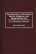 The Dynamics of American Ethnic, Religious, and Racial Group Life: An Interdisciplinary Overview