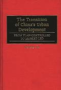 The Transition of China's Urban Development: From Plan-Controlled to Market-Led