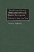 Common-Property Arrangements and Scarce Resources: Water in the American West