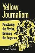 Yellow Journalism: Puncturing the Myths, Defining the Legacies