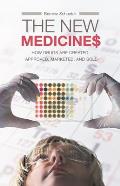 The New Medicines: How Drugs Are Created, Approved, Marketed, and Sold