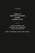 Origins of Legislative Sovereignty and the Legislative State: Volume Six, American Tradition and Innovation with Contemporary Import and Foreground Bo