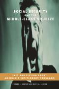 Social Security and the Middle-Class Squeeze: Fact and Fiction about America's Entitlement Programs