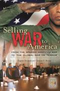 Selling War to America: From the Spanish American War to the Global War on Terror