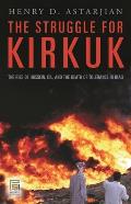 The Struggle for Kirkuk: The Rise of Hussein, Oil, and the Death of Tolerance in Iraq