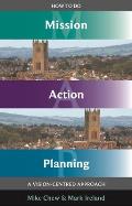 How to Do Mission Action Planning - A vision-centred approach