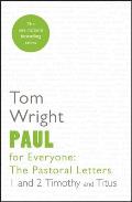Paul for Everyone: The Pastoral Letters 1 & 2 Tim & Titus: The Pastoral Letters: 1 And 2 Timothy And Titus