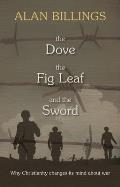 The Dove, the Fig Leaf and the Sword: Why Christianity Changes Its Mind About War