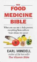 Food Medicine Bible: What You Can Eat To Help Prevent Everything From Colds To Heart Disease To Cancer