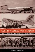 Austin, Cleared for Takeoff: Aviators, Businessmen, and the Growth of an American City