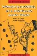 Women and Alcohol in a Highland Maya Town: Water of Hope, Water of Sorrow