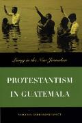Protestantism in Guatemala: Living in the New Jerusalem