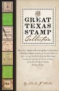 The Great Texas Stamp Collection: How Some Stubborn Texas Confederate Postmasters, a Handful of Determined Texas Stamp Collectors, and a Few of the Wo