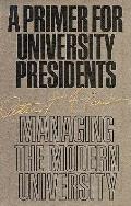 Primer for University Presidents: Managing the Modern University