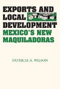 Exports and Local Development: Mexico's New Maquiladoras