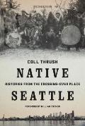 Native Seattle Histories from the Crossing Over Place
