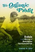 The Organic Profit: Rodale and the Making of Marketplace Environmentalism