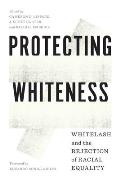 Protecting Whiteness: Whitelash and the Rejection of Racial Equality