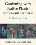 Gardening With Native Plants of the Pacific Northwest An Illustrated Guide