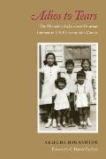 Adios to Tears The Memoirs of a Japanese Peruvian Internee in U S Concnetration Camps