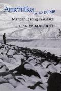 Amchitka and the Bomb: Nuclear Testing in Alaska