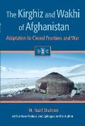 Kirghiz & Wakhi of Afghanistan Adaptation to Closed Frontiers & War
