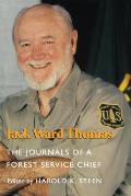 Jack Ward Thomas The Journals of a Forest Service Chief