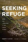 Seeking Refuge Birds & Landscapes of the Pacific Flyway