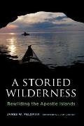 Storied Wilderness Rewilding the Apostle Islands