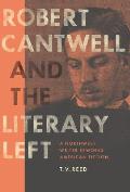 Robert Cantwell & the Literary Left A Northwest Writer Reworks American Fiction