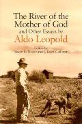 River of the Mother of God & Other Essays by Aldo Leopold