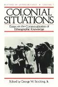 Colonial Situations: Essays on the Contextualization of Ethnographic Knowledge Volume 7