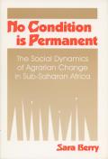 No Condition Is Permanent The Social Dynamics of Agrarian Change in Sub Saharan Africa