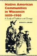 Native American Communities in Wisconsin 1600 1960 A Study of Tradition & Change