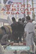The Blind African Slave: Memoirs of Boyrereau Brinch, Nicknamed Jeffrey Brace